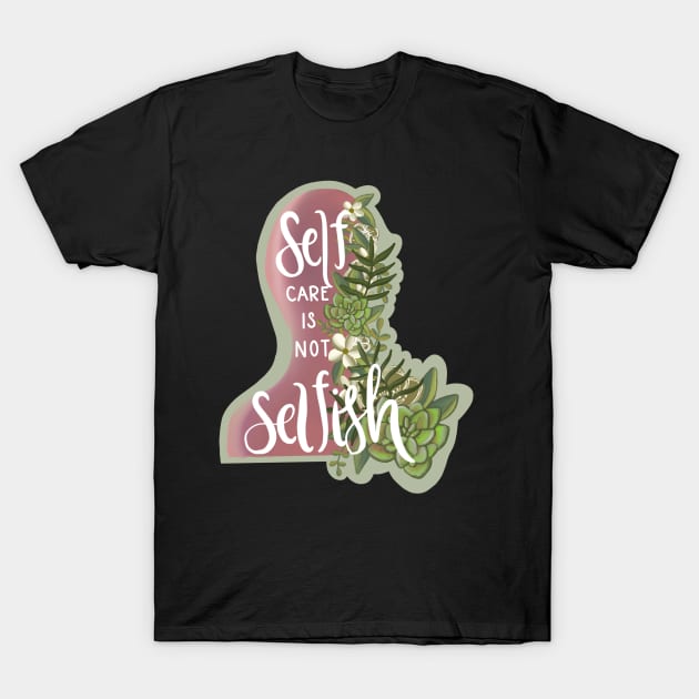 Self Care Is Not Selfish-Cute Stickers-Floral Minimalistic-Mental Health Self Care-Gifts for her-Floral Stickers- T-Shirt by Richardsonh25